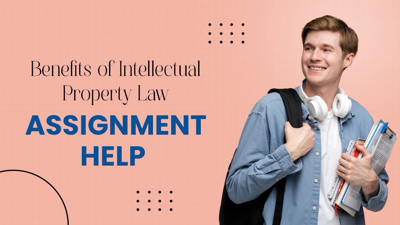 Benefits of Intellectual Property Law Assignment Help